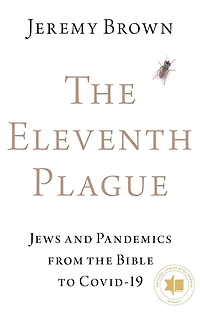 the Eleventh Plague: Jews and Pandemics from Bible to COVID-19