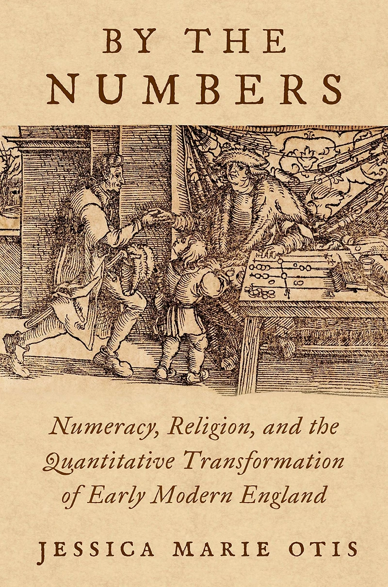 By the Numbers: Numeracy, Religion, and Quantitative Transformation of Early Modern England