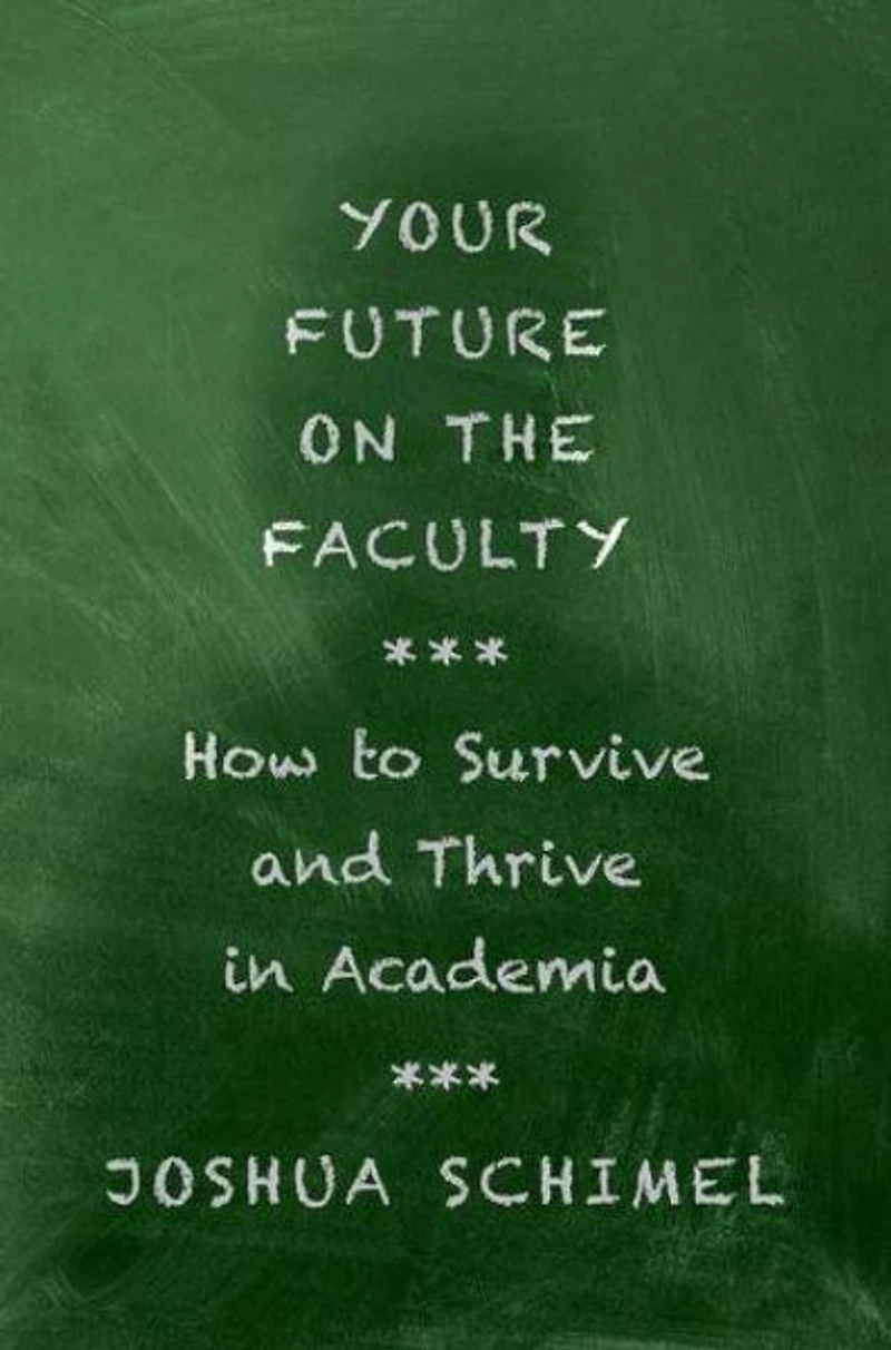 Your Future on the Faculty: How to Survive and Thrive Academia