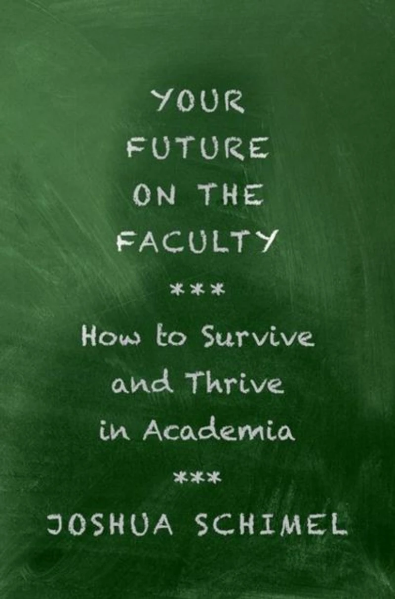 Your Future on the Faculty: How to Survive and Thrive Academia