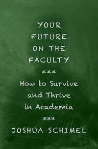 Your Future on the Faculty: How to Survive and Thrive Academia