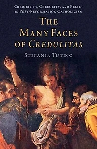 The Many Faces of Credulitas: Credibility, Credulity, and Belief Post-Reformation Catholicism
