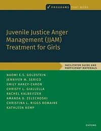 Juvenile Justice Anger Management (JJAM) Treatment for Girls: Facilitator Guide and Participant Materials