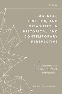 Eugenics, Genetics, and Disability Historical Contemporary Perspective: Implications for the Social Work Profession