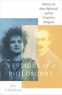 Vestiges of a Philosophy: Matter, the Meta-Spiritual, and Forgotten Bergson