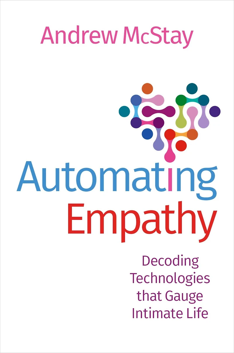 Automating Empathy: Decoding Technologies that Gauge Intimate Life
