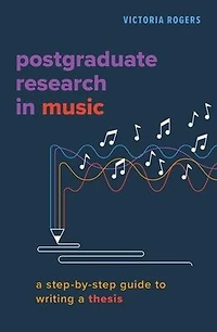 Postgraduate Research Music: a Step-by-Step Guide to Writing Thesis