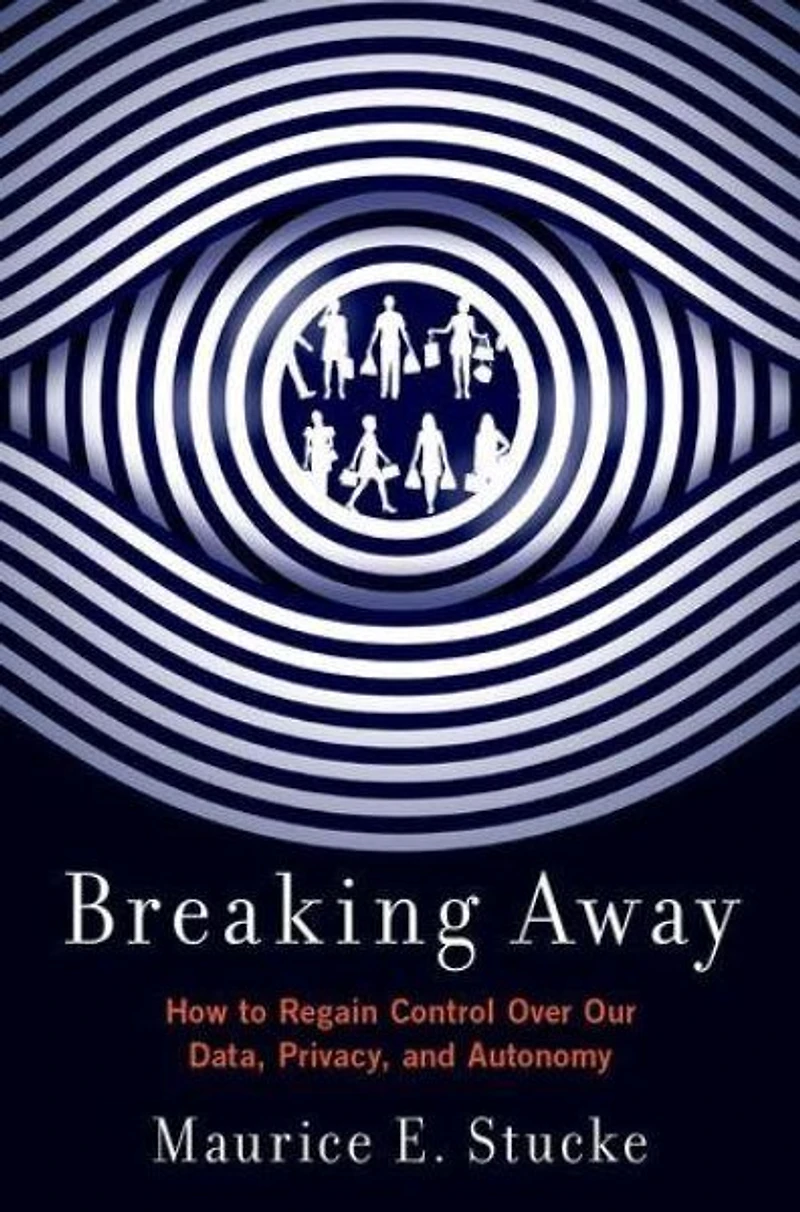 Breaking Away: How to Regain Control Over Our Data, Privacy, and Autonomy