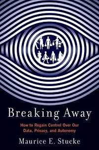 Breaking Away: How to Regain Control Over Our Data, Privacy, and Autonomy