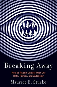 Breaking Away: How to Regain Control Over Our Data, Privacy, and Autonomy
