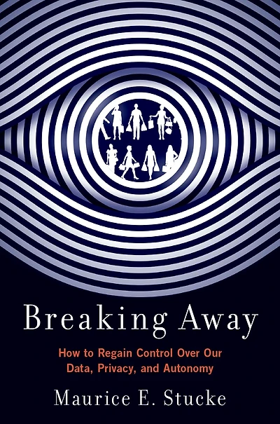 Breaking Away: How to Regain Control Over Our Data, Privacy, and Autonomy
