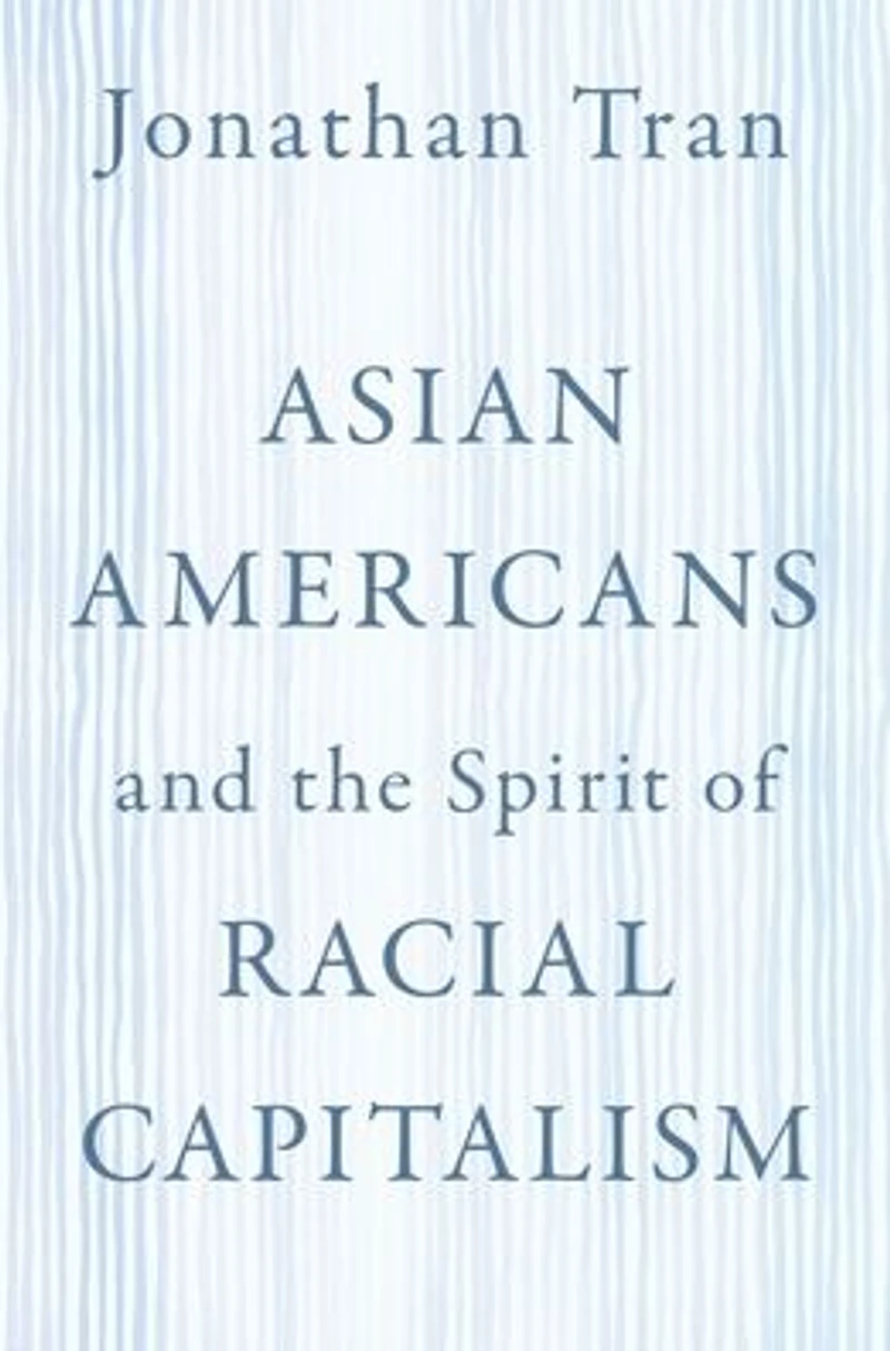 Asian Americans and the Spirit of Racial Capitalism