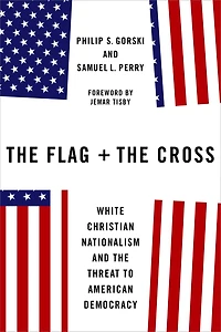 the Flag and Cross: White Christian Nationalism Threat to American Democracy