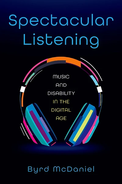 Spectacular Listening: Music and Disability the Digital Age