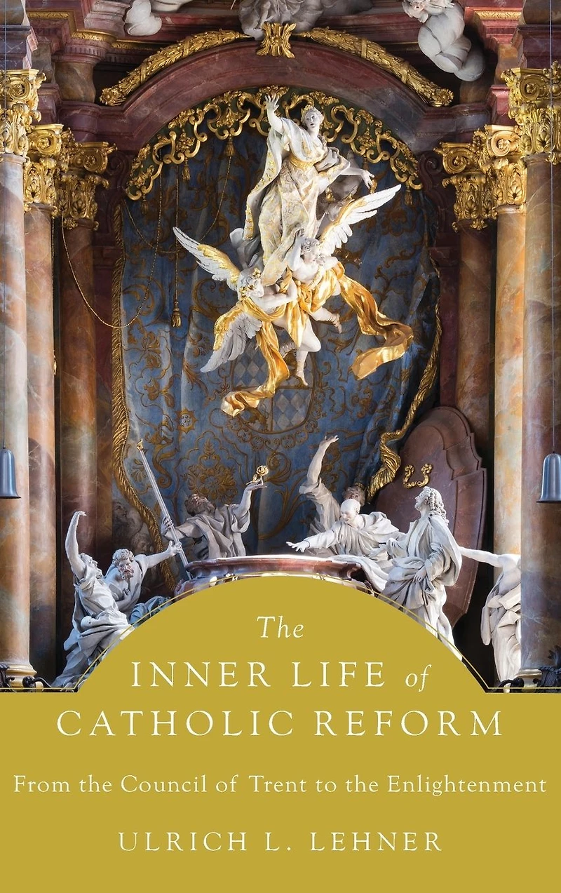 the Inner Life of Catholic Reform: From Council Trent to Enlightenment