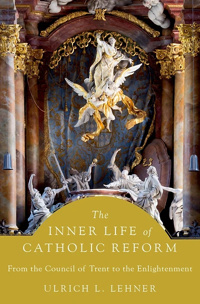 the Inner Life of Catholic Reform: From Council Trent to Enlightenment