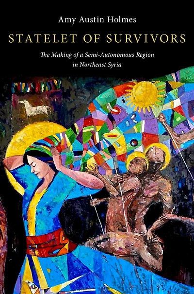 Statelet of Survivors: The Making a Semi-Autonomous Region Northeast Syria