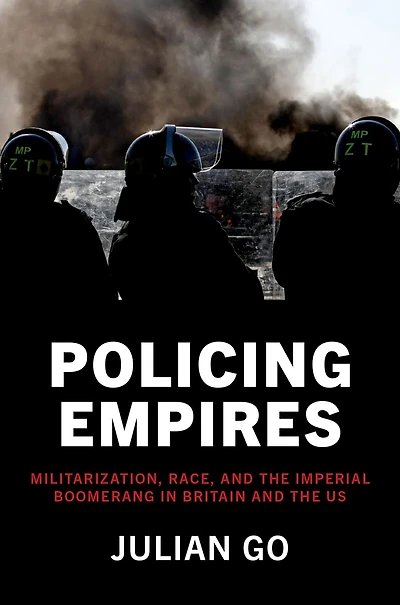 Policing Empires: Militarization, Race, and the Imperial Boomerang Britain US