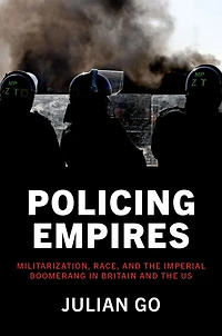 Policing Empires: Militarization, Race, and the Imperial Boomerang Britain US