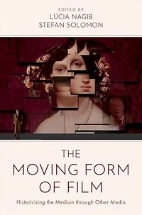 the Moving Form of Film: Historicising Medium through Other Media