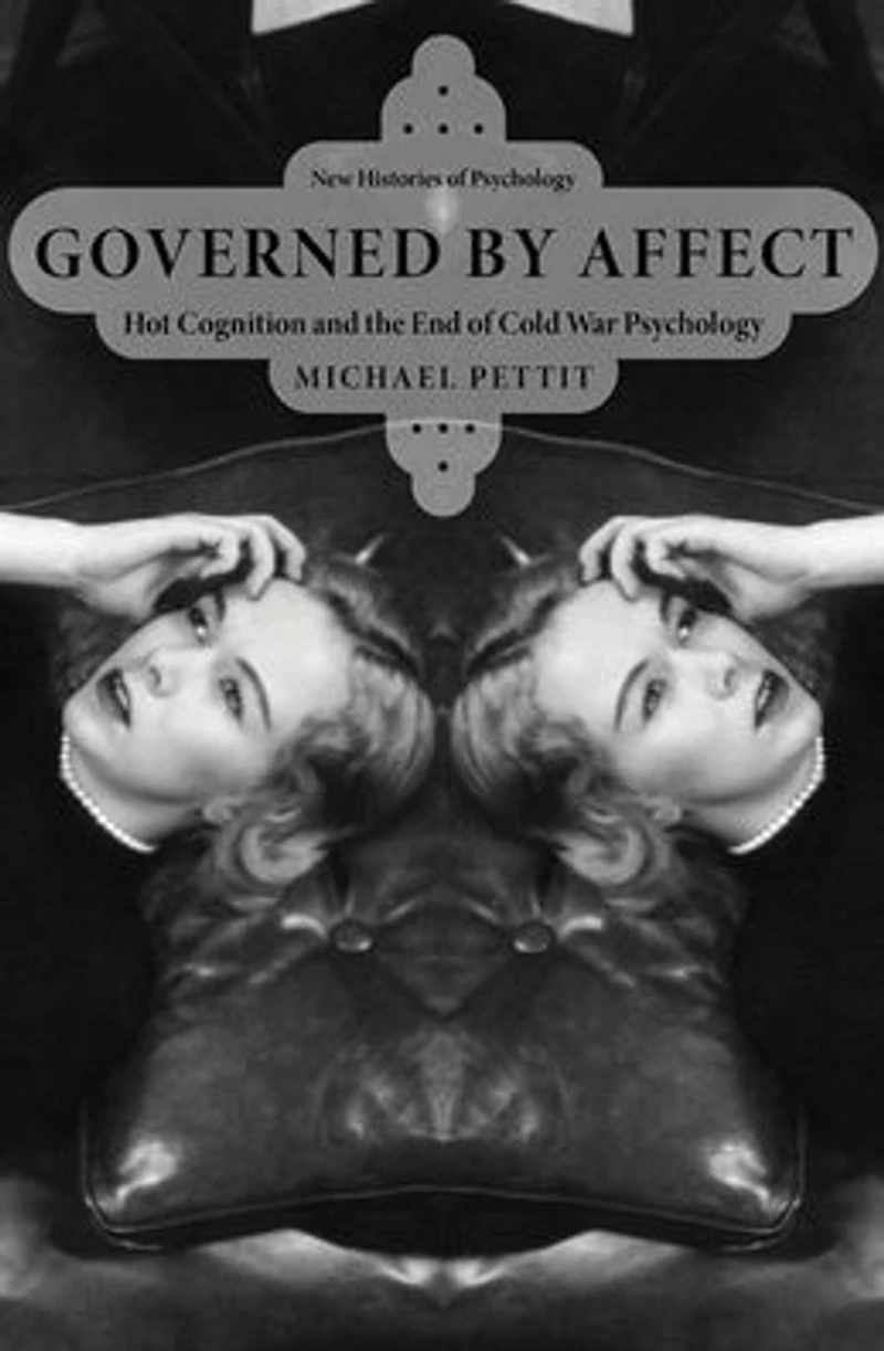 Governed By Affect: Hot Cognition and the End of Cold War Psychology