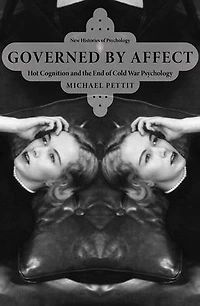 Governed By Affect: Hot Cognition and the End of Cold War Psychology