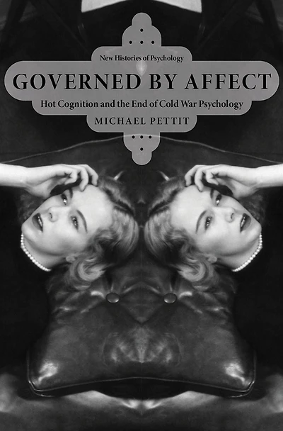 Governed By Affect: Hot Cognition and the End of Cold War Psychology