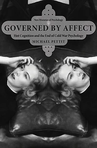 Governed By Affect: Hot Cognition and the End of Cold War Psychology