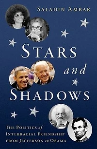 Stars and Shadows: The Politics of Interracial Friendship from Jefferson to Obama