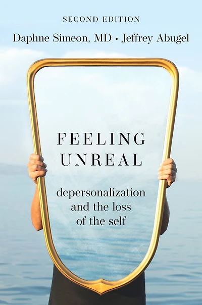 Feeling Unreal: Depersonalization and the Loss of Self