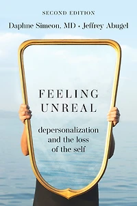Feeling Unreal: Depersonalization and the Loss of Self