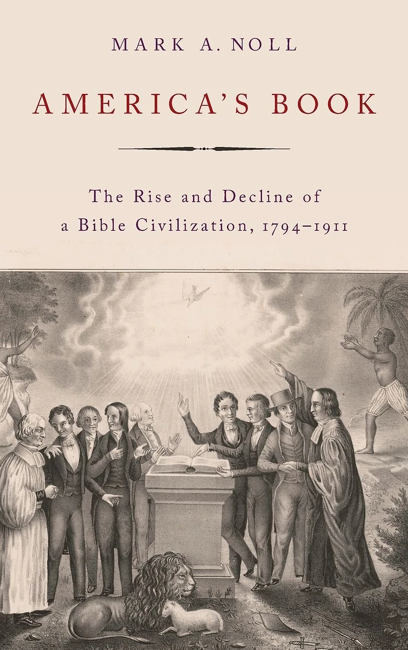 America's Book: The Rise and Decline of a Bible Civilization, 1794-1911