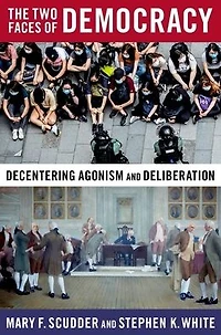 The Two Faces of Democracy: Decentering Agonism and Deliberation