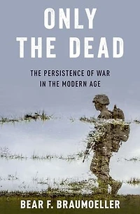 Only the Dead: Persistence of War Modern Age