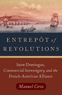 Entrepôt of Revolutions: Saint-Domingue, Commercial Sovereignty, and the French-American Alliance