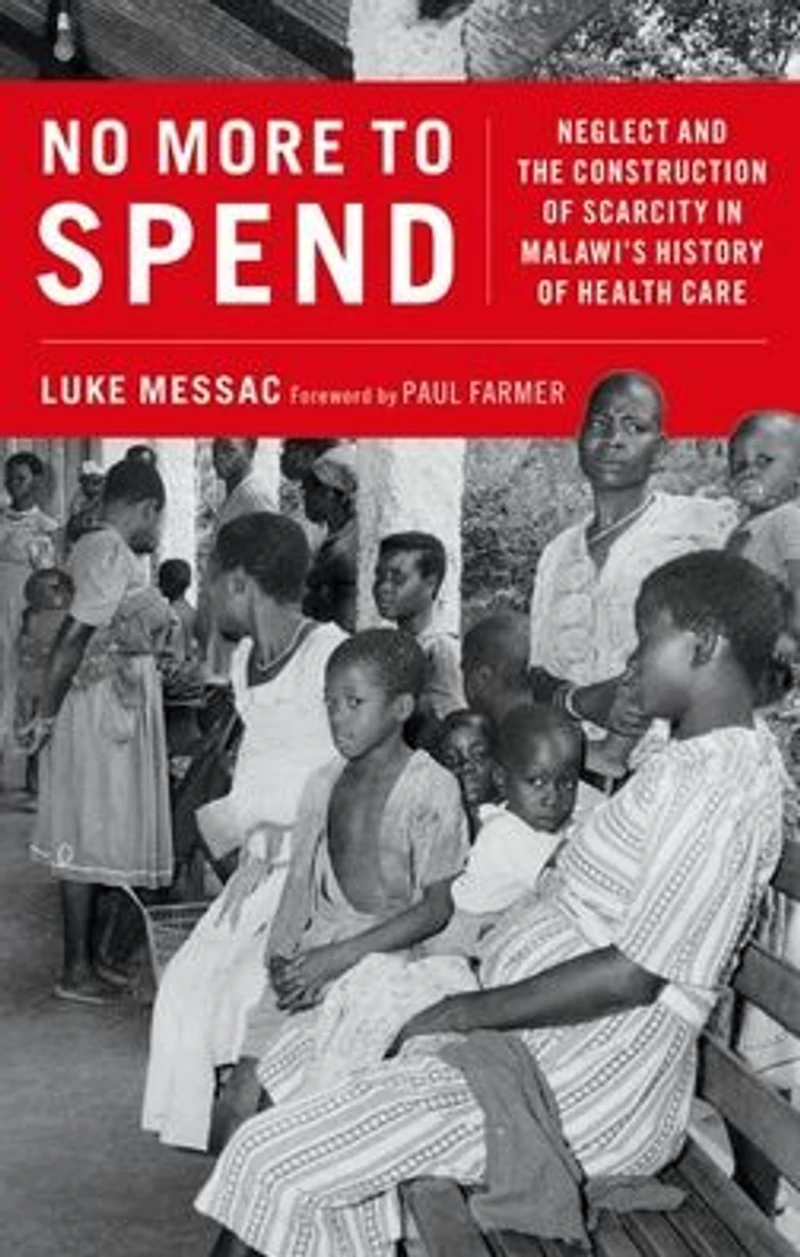 No More to Spend: Neglect and the Construction of Scarcity Malawi's History Health Care