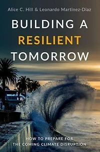 Building a Resilient Tomorrow: How to Prepare for the Coming Climate Disruption