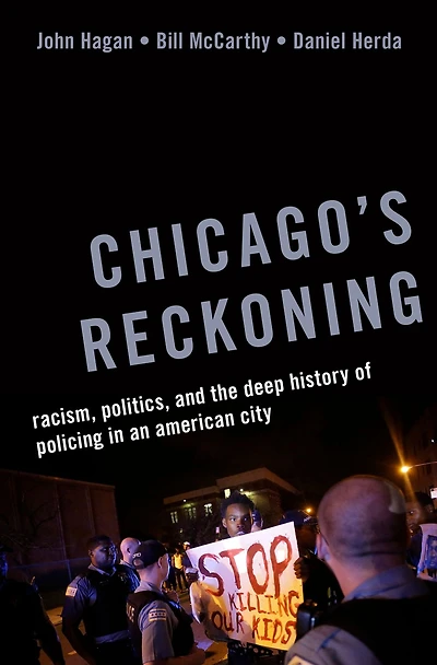Chicago's Reckoning: Racism, Politics, and the Deep History of Policing an American City