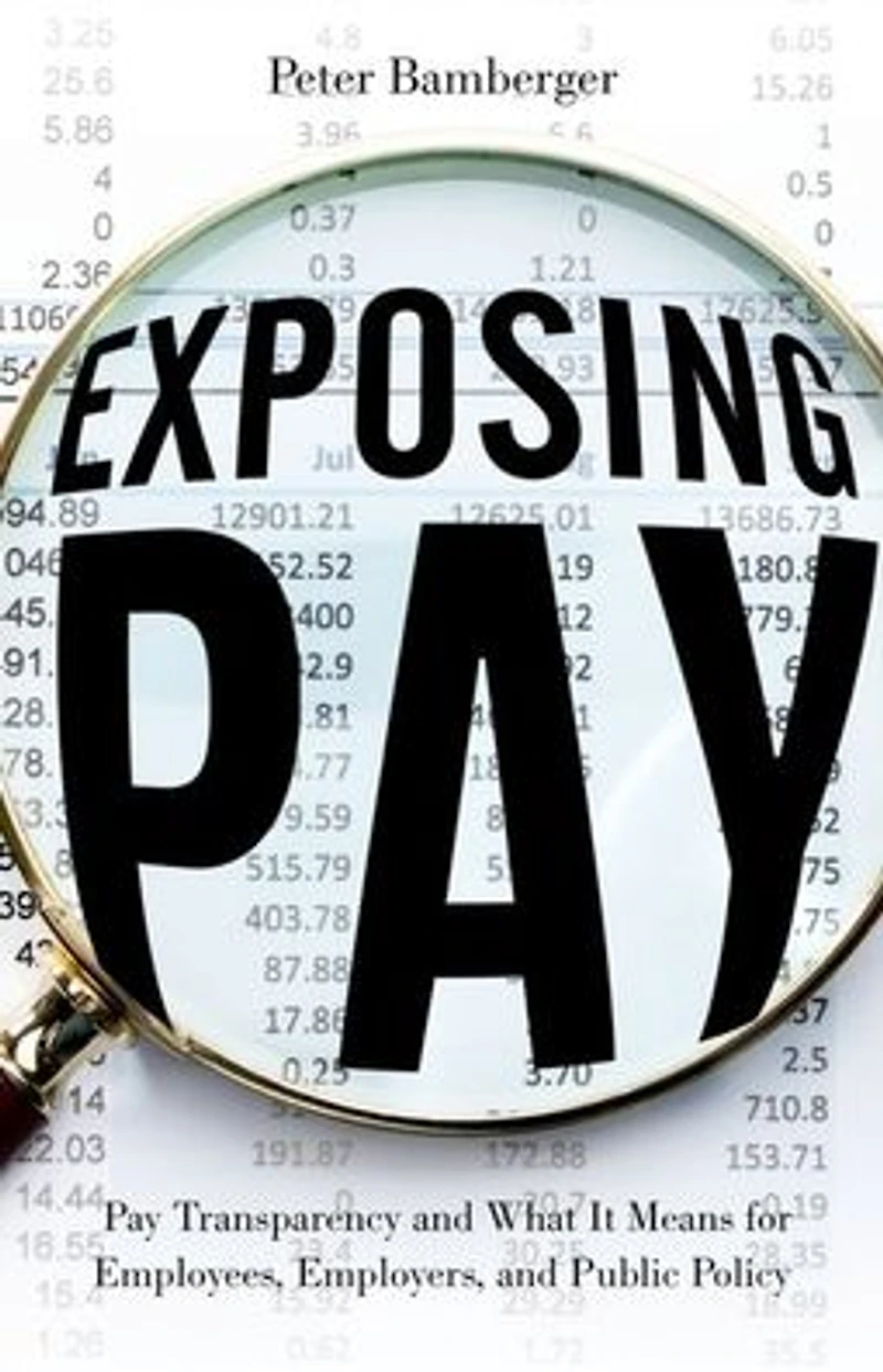 Exposing Pay: Pay Transparency and What It Means for Employees, Employers, Public Policy