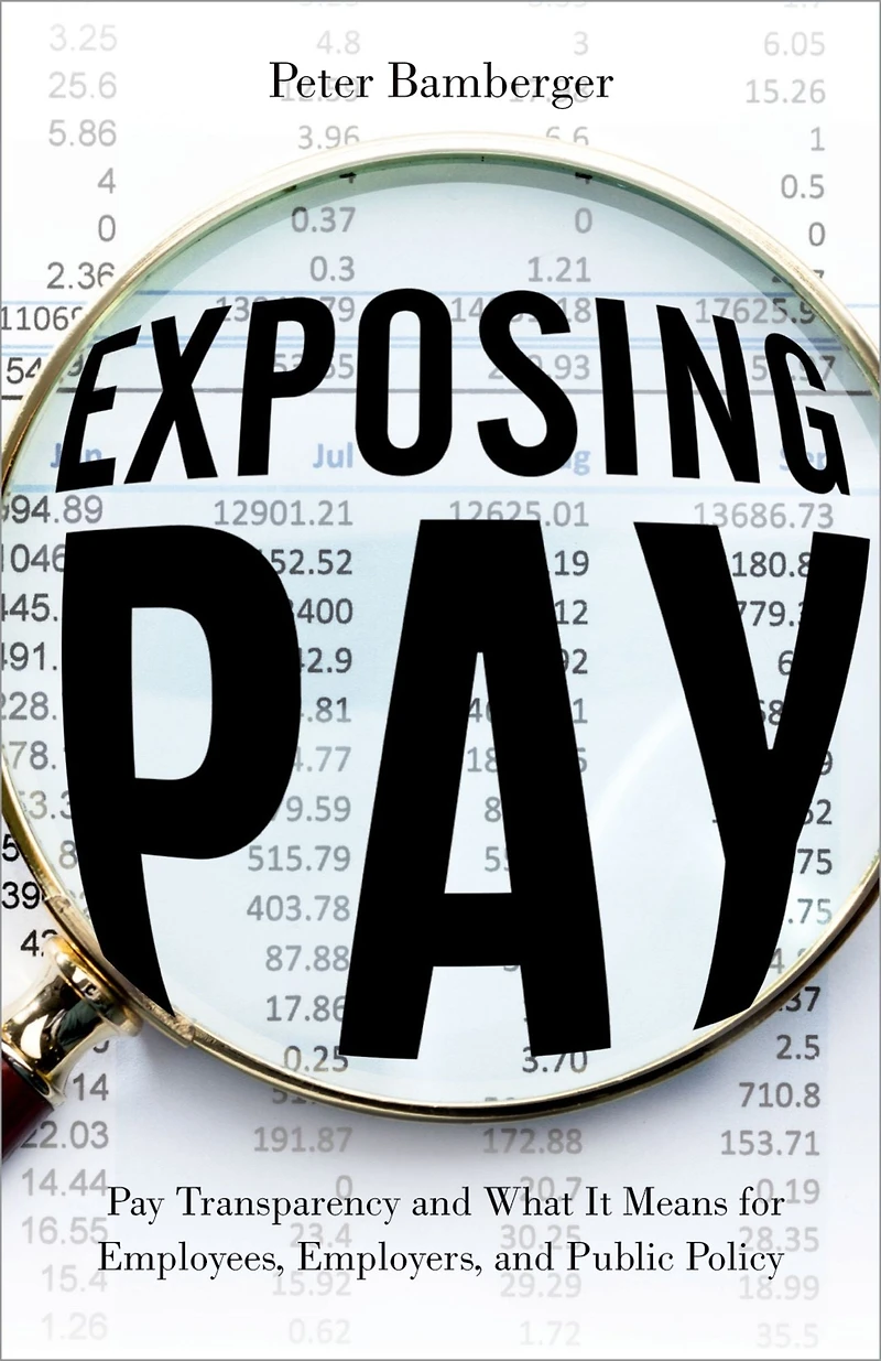 Exposing Pay: Pay Transparency and What It Means for Employees, Employers, Public Policy