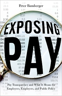 Exposing Pay: Pay Transparency and What It Means for Employees, Employers, Public Policy