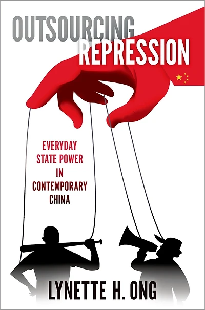 Outsourcing Repression: Everyday State Power Contemporary China
