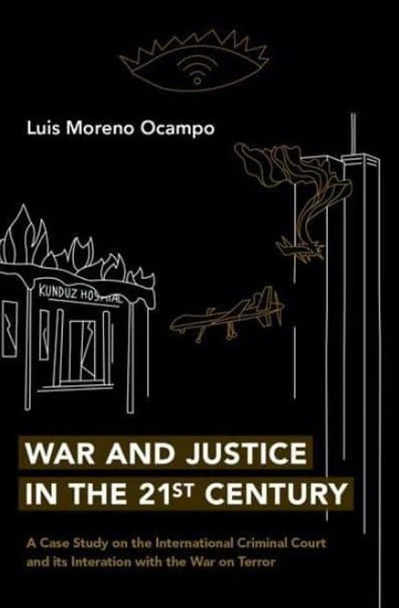 War and Justice the 21st Century: A Case Study on International Criminal Court its Interaction with Terror