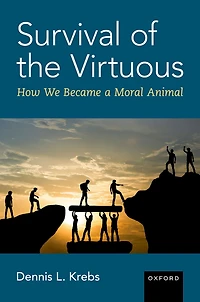 Survival of The Virtuous: Evolution Moral Psychology
