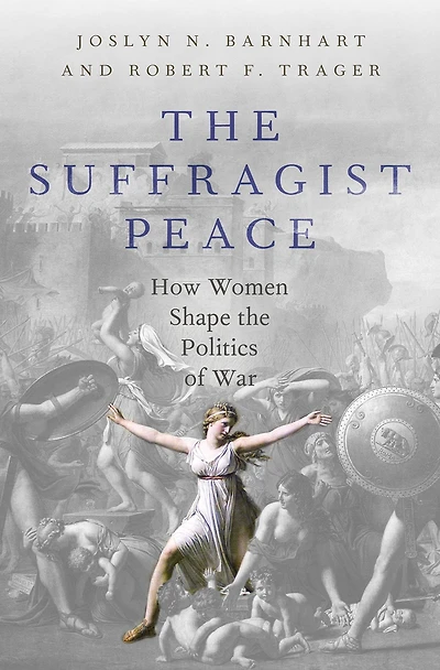 the Suffragist Peace: How Women Shape Politics of War