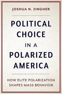 Political Choice a Polarized America: How Elite Polarization Shapes Mass Behavior