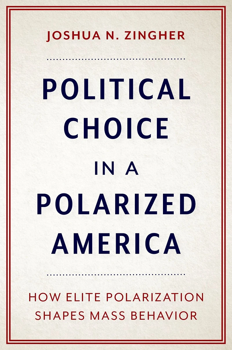 Political Choice a Polarized America: How Elite Polarization Shapes Mass Behavior