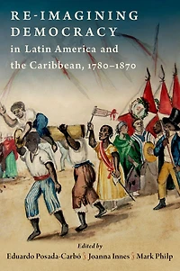 Re-imagining Democracy Latin America and the Caribbean, 1780-1870