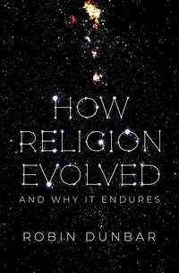 How Religion Evolved: And Why It Endures