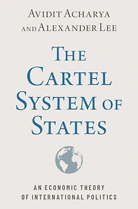 The Cartel System of States: An Economic Theory International Politics